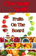Charcuterie Board - Fruits On The Board
