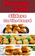 Charcuterie Board - Sliders on The Board